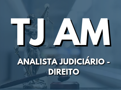 Analista Judiciário - Direito (TJ AM)