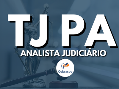 Concurso de Analista Judiciário do Tribunal de Justiça do Estado do Pará (TJ PA)
